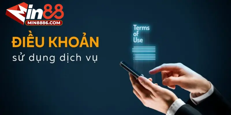 Chi tiết nội dung điều khoản sử dụng tại MIN88